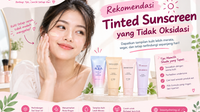 rekomendasi tinted sunscreen yang tidak oksidasi